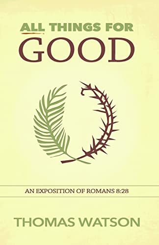 All Things for Good: An Exposition of Romans 8:28