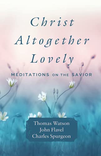 Christ Altogether Lovely: Meditations on the Savior