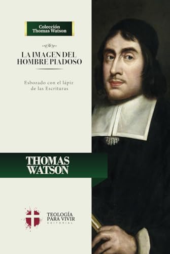 La Imagen del Hombre Piadoso: Esbozado con el lapiz de las Escrituras von Teologia para Vivir