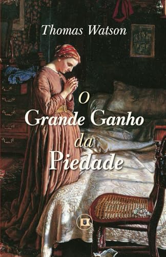 O Grande Ganho da Piedade (Obras de Thomas Watson, Band 5) von O Estandarte de Cristo
