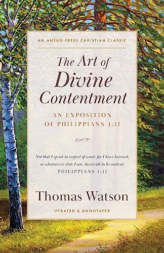 The Art of Divine Contentment: An Exposition of Philippians 4:11 [Updated and Annotated]