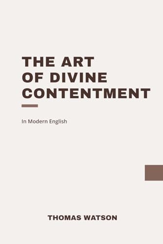 The Art of Divine Contentment: In Modern, Updated English The Art of Divine Contentment: In Modern, Updated English von Independently published
