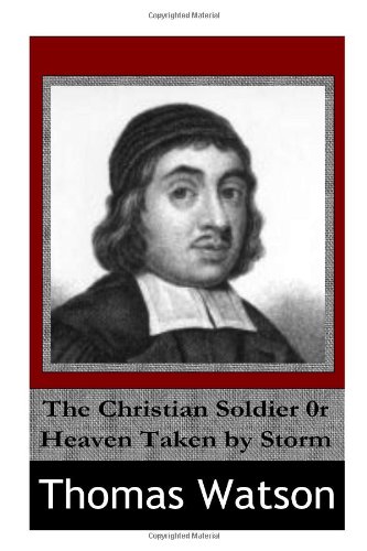 The Christian Soldier or Heaven Taken by Storm The Christian Soldier or Heaven Taken by Storm von CreateSpace Independent Publishing Platform
