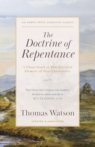 The Doctrine of Repentance: A Closer Look at This Essential Element of True Christianity [Updated and Annotated] von Aneko Press