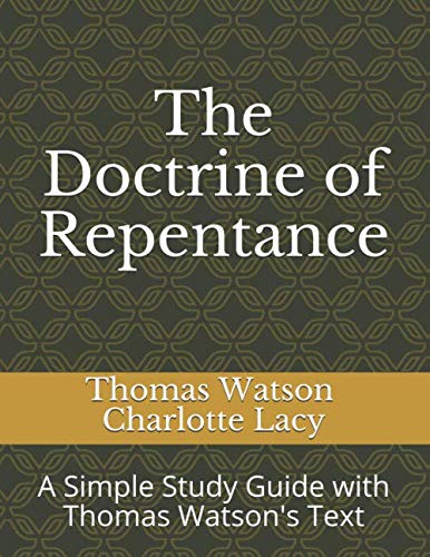 The Doctrine of Repentance: A Simple Study Guide with Thomas Watson's Text (Puritan Studies, Band 2)
