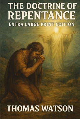 The Doctrine of Repentance: Extra Large Print Edition The Doctrine of Repentance: Extra Large Print Edition von Independently published