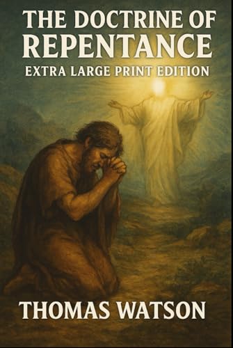 The Doctrine of Repentance: Extra Large Print Edition The Doctrine of Repentance: Extra Large Print Edition von Independently published