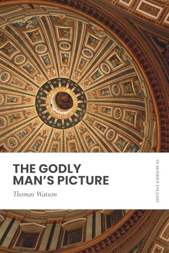 The Godly Man's Picture: Modern, Updated English Translation The Godly Man's Picture: Modern, Updated English Translation von Independently published