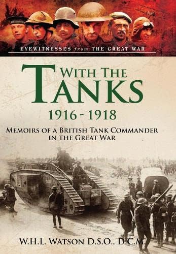 With the Tanks, 1916-1918: Memoirs of a British Tank Commander in the Great War von Pen & Sword Military