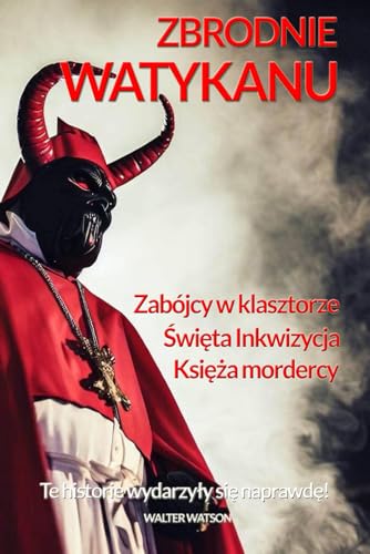 Zbrodnie Watykanu. Te historie wydarzyły się naprawdę!: Kryminalny Watykan, Kryminalna historia z Watykanu, Watykańskie przestępstwa, Księża ... przestępcy, Skrywane zbrodnie von Nbooks.pl