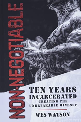 Non-Negotiable: Ten Years Incarcerated- Creating the Unbreakable Mindset von Best Seller Publishing, LLC