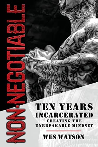 Non-Negotiable: Ten Years Incarcerated- Creating the Unbreakable Mindset von Best Seller Publishing, LLC