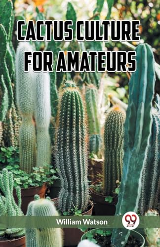 Cactus Culture for Amateurs von Double 9 Books