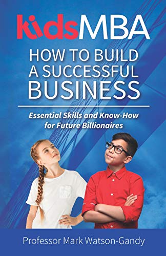 KidsMBA - How to build a Successful Business: Essential Skills and Know-How for Future Billionaires von Kids MBA Ltd