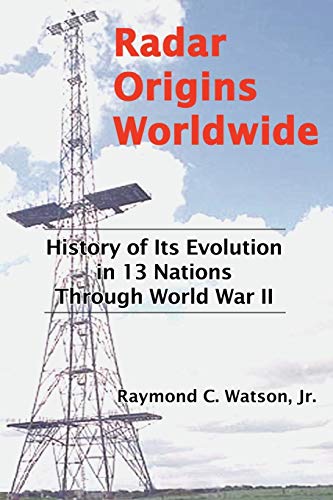Radar Origins Worldwide: History of Its Evolution in 13 Nations Through World War II