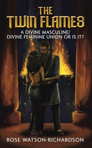 THE TWIN FLAMES: A DIVINE MASCULINE/DIVINE FEMININE UNION (OR IS IT?)