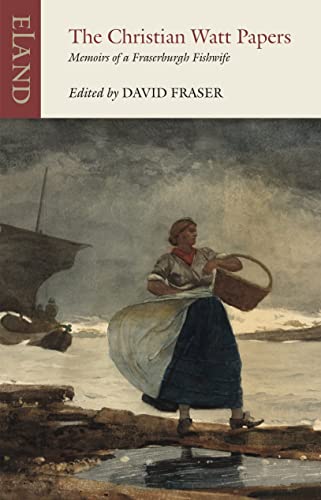 The Christian Watt Papers: Memoirs of a Fraserburgh Fishwife (Eland Classics) von Eland Publishing Ltd