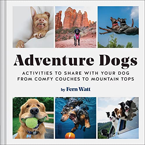 Adventure Dogs: Activities to Share with Your Dog―from Comfy Couches to Mountain Tops von Chronicle Books