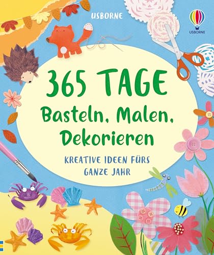 365 Tage Basteln, Malen, Dekorieren: Kreative Ideen fürs ganze Jahr – vielfältig, bunt und für jede Jahreszeit – ab 8 Jahren 365 Tage Basteln, Malen, Dekorieren: Kreative Ideen fürs ganze Jahr – vielfältig, bunt und für jede Jahreszeit – ab 8 Jahren