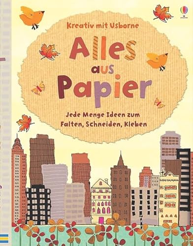 Alles aus Papier: Jede Menge Ideen zum Falten, Schneiden, Kleben
