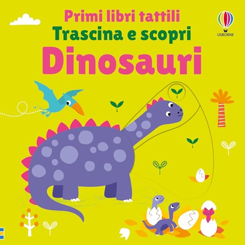 Dinosauri. Ediz. a colori (Primi libri tattili. Trascina e scopri) von Usborne
