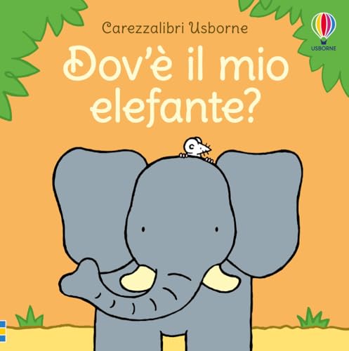 Dov'è il mio elefante? Ediz. a colori (Carezzalibri) von Usborne
