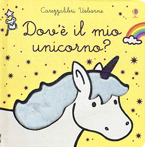 Dov'è il mio unicorno? Ediz. a colori (Carezzalibri)