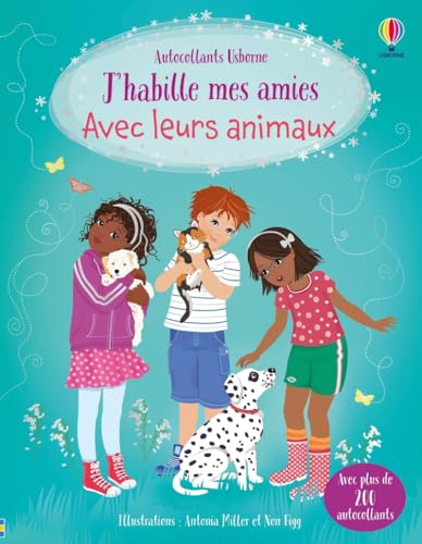 J'habille mes amies Avec leurs animaux - Dès 5 ans: Avec plus de 200 autocollants