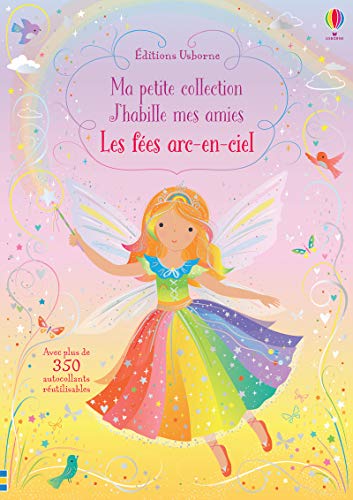 Les fées arc-en-ciel - J'habille mes amies Ma petite collection: Avec plus de 350 autocollants réutilisables