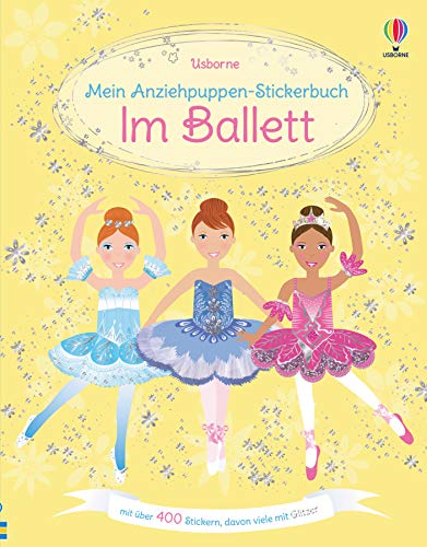 Mein Anziehpuppen-Stickerbuch: Im Ballett: mit über 400 Stickern, davon viele mit Glitzer (Meine Anziehpuppen-Stickerbücher) von Usborne