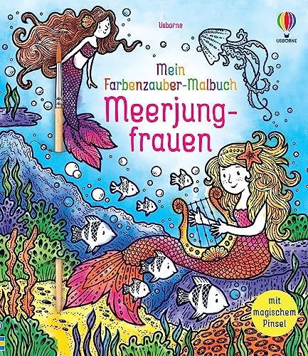 Mein Farbenzauber-Malbuch: Meerjungfrauen: Buch inklusive Pinsel – ab 6 Jahren – nur Wasser nötig (Meine Farbenzauber-Malbücher) von Usborne Publishing