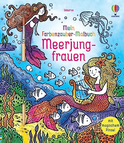 Mein Farbenzauber-Malbuch: Meerjungfrauen: Buch inklusive Pinsel – ab 6 Jahren – nur Wasser nötig (Meine Farbenzauber-Malbücher) von Usborne