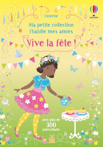Vive la fête ! - Ma petite collection J'habille mes amies: Avec plus de 350 autocollants réutilisables von USBORNE