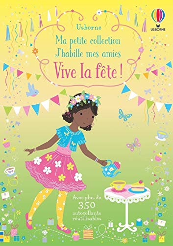Vive la fête ! - Ma petite collection J'habille mes amies: Avec plus de 350 autocollants réutilisables Vive la fête ! - Ma petite collection J'habille mes amies: Avec plus de 350 autocollants réutilisables