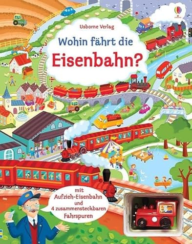 Wohin fährt die Eisenbahn?: mit Fahrspuren und Aufzieh-Spielzeug (Fahrspurenbücher)