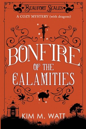 Bonfire of the Calamities - a Cozy Mystery (with Dragons): Tea, cake, and rogue wildlife in the Yorkshire Dales (A Beaufort Scales Mystery, Book 8)
