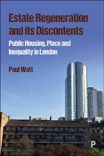 Estate Regeneration and Its Discontents: Public Housing, Place and Inequality in London von Policy Press