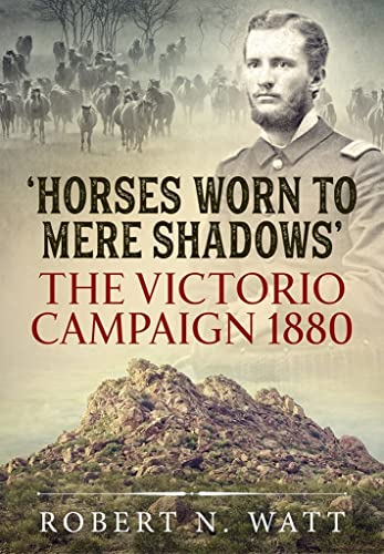 Horses Worn to Mere Shadows: The Victorio Campaign 1880 von Helion & Company