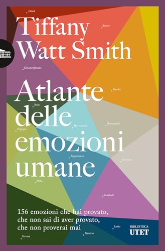 Atlante delle emozioni umane. 156 emozioni che hai provato, che non sai di aver provato, che non proverai mai (Biblioteca Utet)
