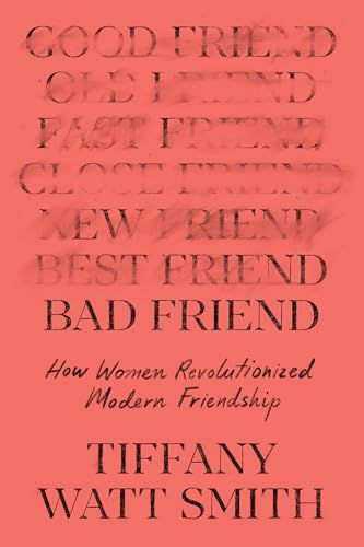 Bad Friend: How Women Revolutionized Modern Friendship von Celadon Books