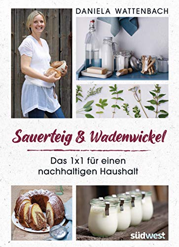 Sauerteig & Wadenwickel: Das 1x1 für einen nachhaltigen Haushalt von Suedwest Verlag