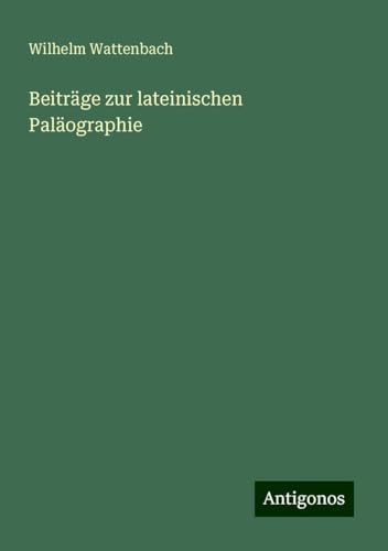Beiträge zur lateinischen Paläographie von Antigonos Verlag