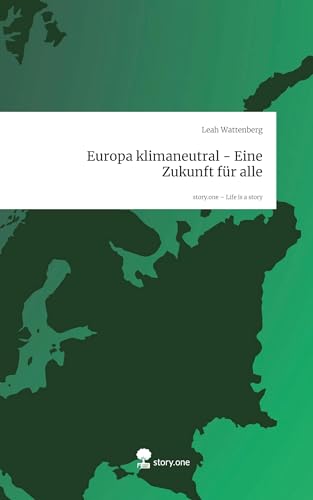 Europa klimaneutral - Eine Zukunft für alle. Life is a Story - story.one von story.one publishing