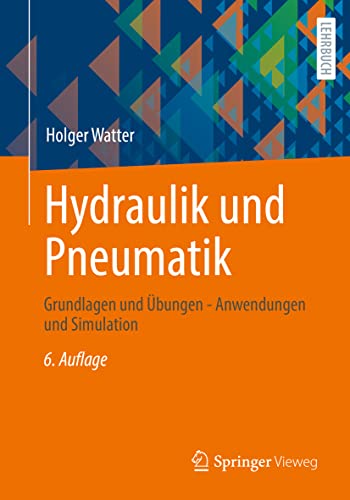 Hydraulik und Pneumatik: Grundlagen und Übungen - Anwendungen und Simulation von Springer Vieweg