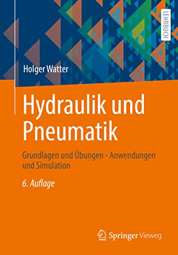 Hydraulik und Pneumatik: Grundlagen und Übungen - Anwendungen und Simulation