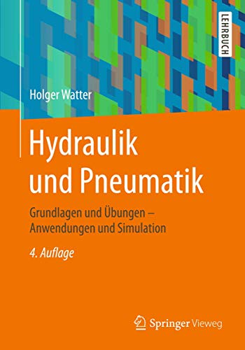 Hydraulik und Pneumatik: Grundlagen und Übungen - Anwendungen und Simulation