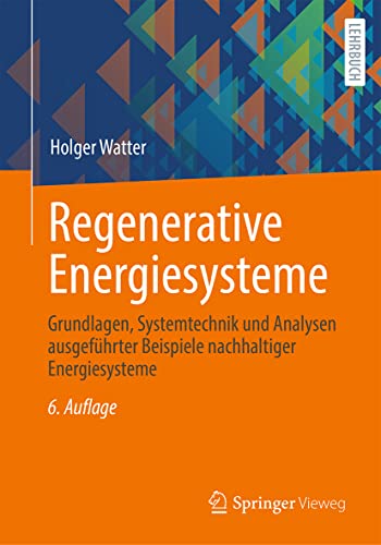 Regenerative Energiesysteme: Grundlagen, Systemtechnik und Analysen ausgeführter Beispiele nachhaltiger Energiesysteme von Springer