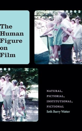 The Human Figure on Film: Natural, Pictorial, Institutional, Fictional (Horizons of Cinema) von SUNY Press