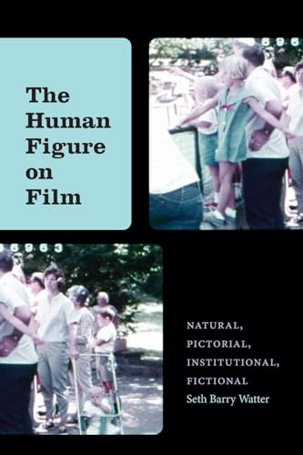 The Human Figure on Film: Natural, Pictorial, Institutional, Fictional (Suny Series, Horizons of Cinema) von SUNY Press