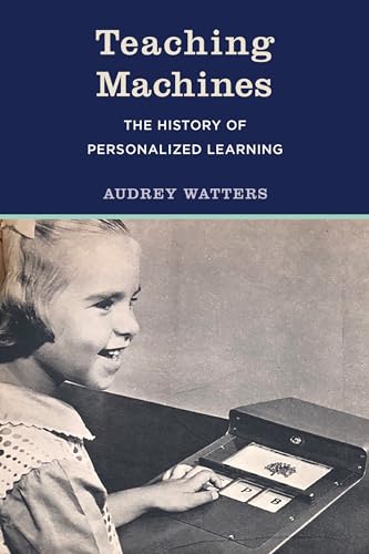 Teaching Machines: The History of Personalized Learning von The MIT Press